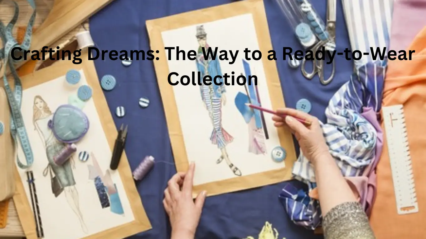 Crafting Dreams: The Way to a Ready-to-Wear Collection