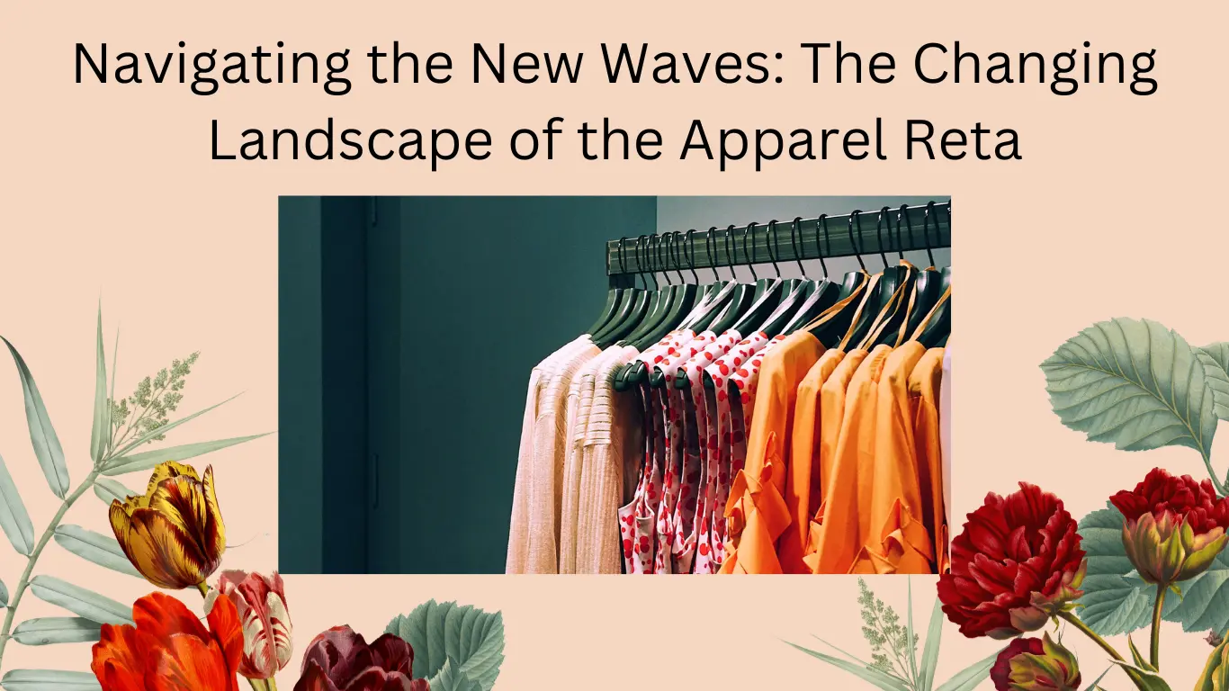 Navigating the New Waves: The Changing Landscape of the Apparel Reta