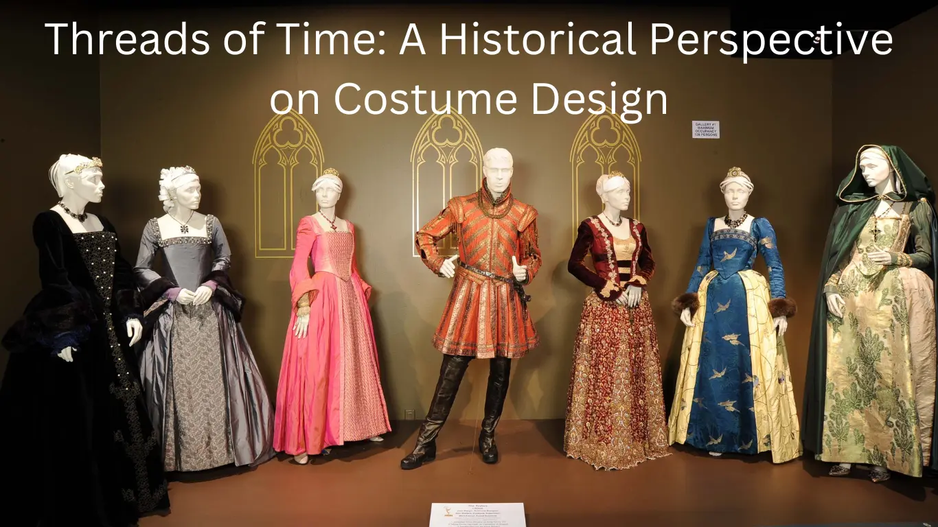 Threads of Time: A Historical Perspective on Costume Design