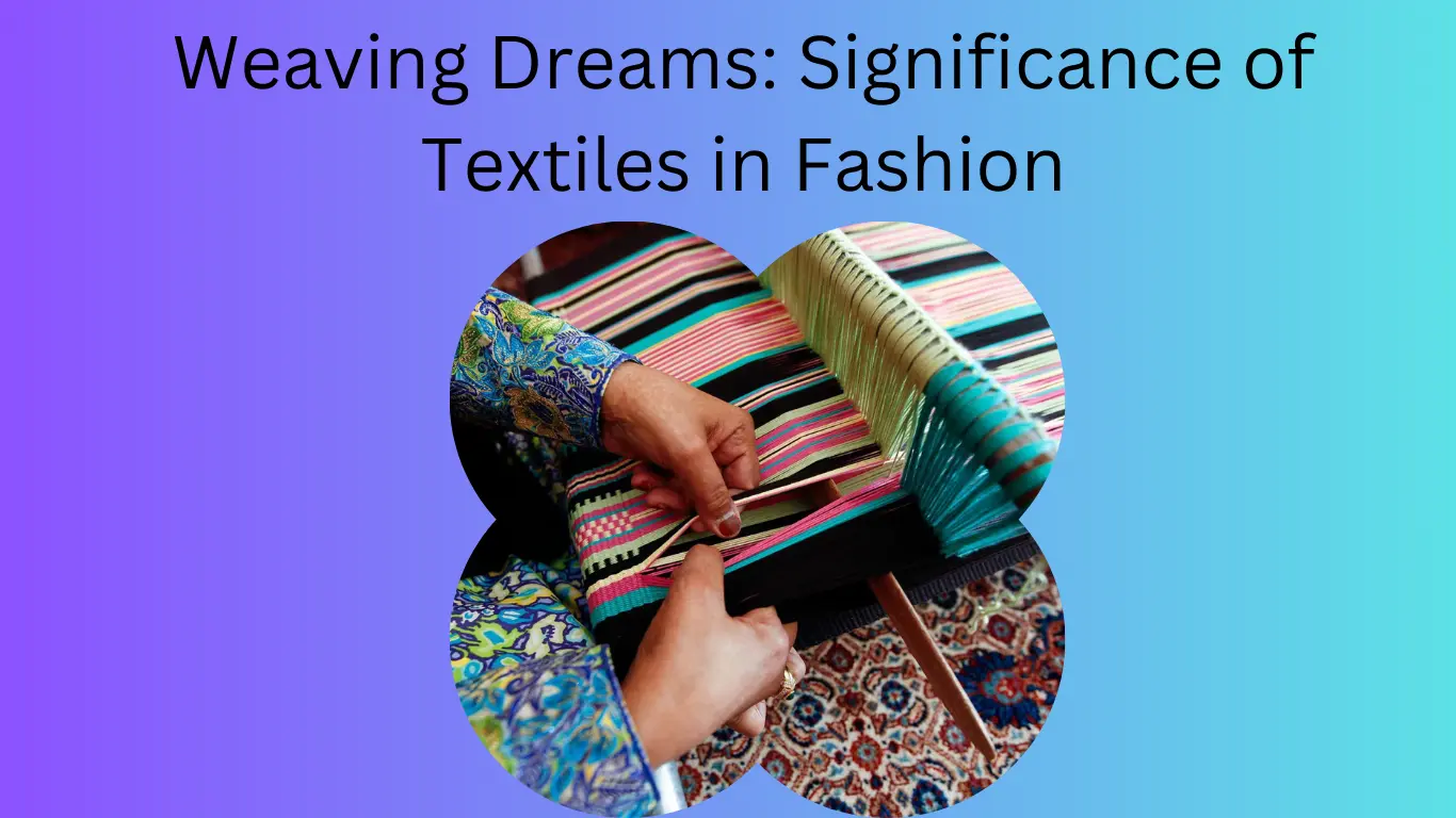 Weaving Dreams: Significance of Textiles in Fashion