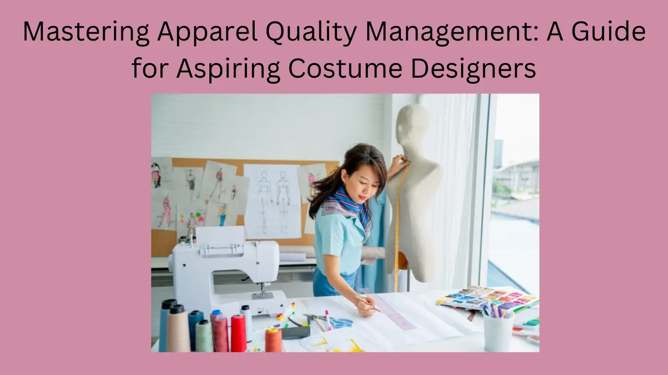 Mastering Apparel Quality Management: A Guide for Aspiring Costume Designers