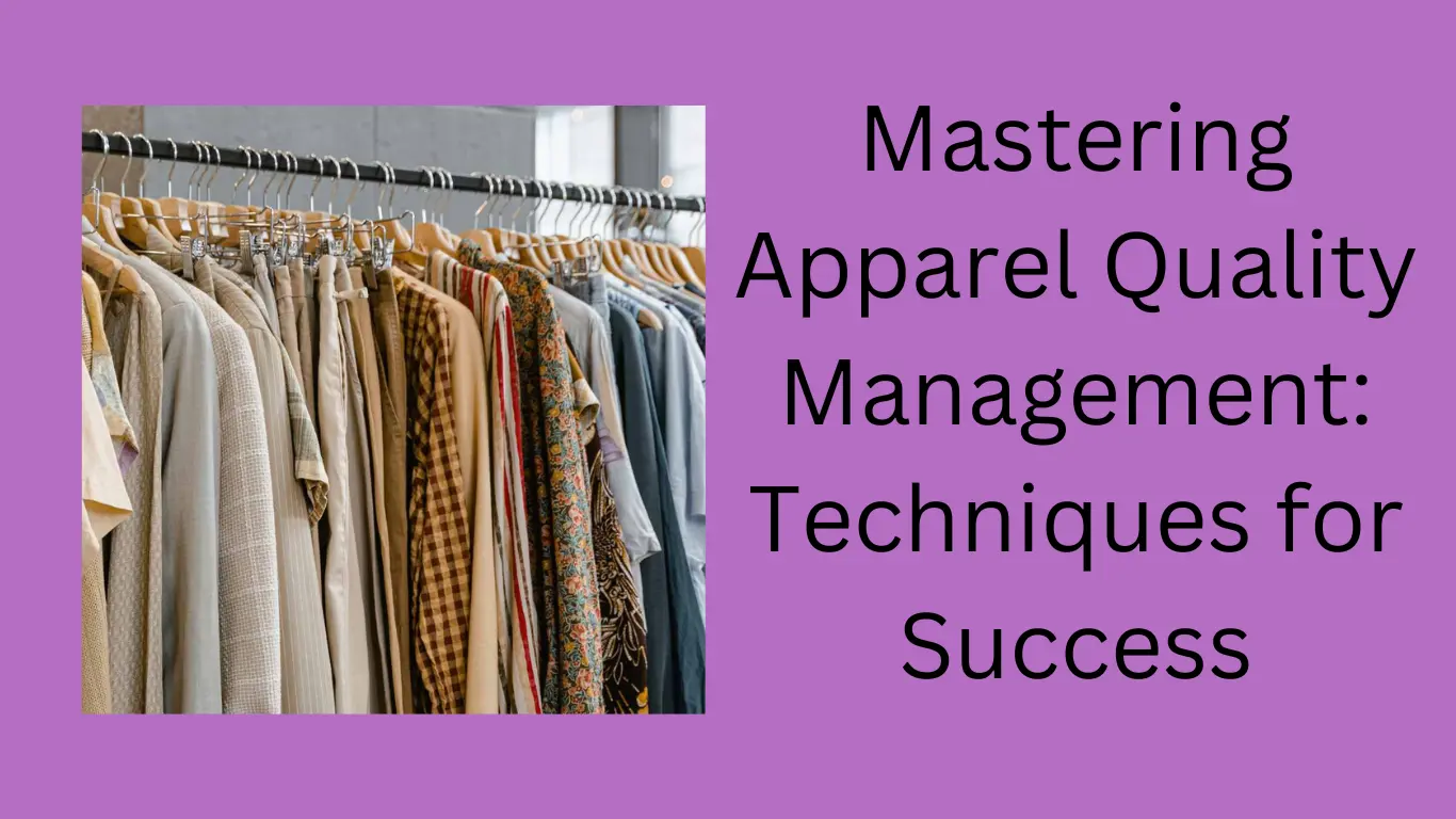 Mastering Apparel Quality Management: Techniques for Success